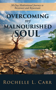 Title: Overcoming My Malnourished Soul, Author: Rochelle L. Carr