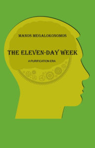 Title: The Eleven-Day Week: A Purification Era, Author: Manos Megalokonomos