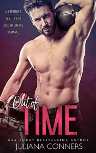 Title: Out of Time: An Out of His League Brother's Best Friend Second Chance Football Sports Romance, Author: Juliana Conners