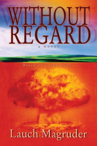 Title: WITHOUT REGARD, Author: Lauch Magruder