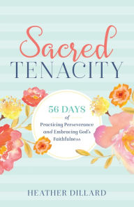 Title: Sacred Tenacity, Author: Heather Dillard