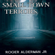 Title: Small Town Terrors, Author: Roger Alderman