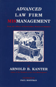 Title: Advanced Law Firm Mismanagement, Author: Arnold Kanter