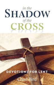 Title: In the Shadow of the Cross, Author: Chad Bird