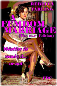 Title: A Femdom Marriage - The FKP Edition, Author: Rebecca Tarling