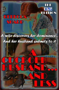 Title: A Cuckold Husband and Less - The FKP Edition, Author: Rebecca Sharp