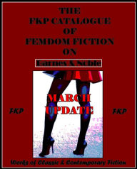 Title: The FKP Catalogue of Erotic Femdom Fiction on Barnes & Noble (March Update), Author: Editor FKP