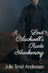 Title: Lord Blackwell's Rude Awakening, Author: Julie Tetel Andresen