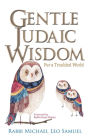 Gentle Judaic Wisdom For A Troubled World