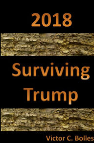 Title: 2018 - Surviving Trump, Author: Victor Bolles