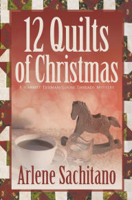 Title: The 12 Quilts of Christmas, Author: Arlene Sachitano