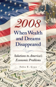 Title: 2008 When Wealth and Dreams Disappeared, Author: Felix Cruz