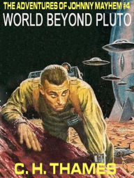 Title: WORLD BEYOND PLUTO: THE COMPLETE ADVENTURES OF JOHNNY MAYHEM #4, Author: C. H. Thames