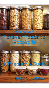Title: Survive! Forever Foods To Stockpile, Author: Lorayne Miller