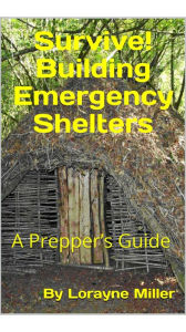 Title: Survive! Building Emergency Shelters, Author: Lorayne Miller