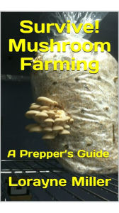 Title: Survive! Mushroom Farming, Author: Lorayne Miller