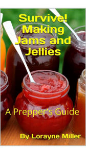 Title: Survive! Making Jams and Jellies, Author: Lorayne Miller