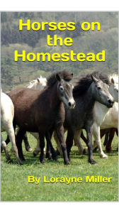 Title: Horses On The Homestead, Author: Lorayne Miller