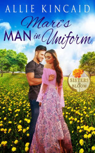 Title: Mari's Man in Uniform, Author: Allie Kincaid