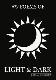 Title: 100 Poems Of Light & Dark, Author: Gerald McFadden