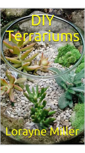 Title: DIY Terrariums, Author: Lorayne Miller