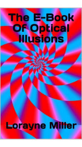 Title: The E-Book of Optical Illusions, Author: Lorayne Miller