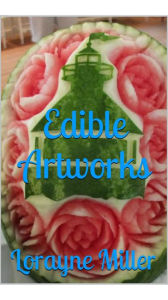 Title: Edible Artworks, Author: Lorayne Miller