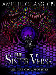 Title: The Sister Verse and the Crown of Eyes, Author: Amelie C. Langlois