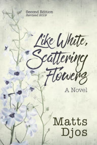 Title: Like White, Scattering Flowers, Author: Matts Djos