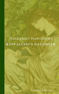 Title: Rappaccini's Daughter, Author: Nathaniel Hawthorne