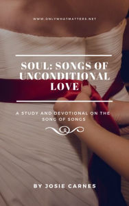 Title: SOUL - Songs of Unconditional Love Devotional and Bible Study, Author: Josie Carnes