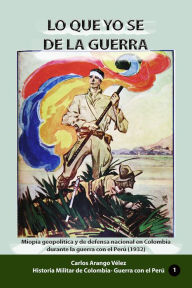 Title: Lo que yo se de la guerra, Author: Carlos Arango Velez