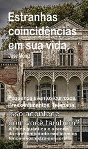 Title: Estranhas coincidencias em sua vida. Pequenos eventos curiosos. Pressentimentos. Telepatia. Isso acontece com voce tambe, Author: Jose Moniz