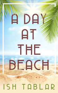 Title: A Day At The Beach, Author: Ish Tablar