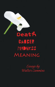 Title: Death Cancer Madness Meaning, Author: Walter Cummins