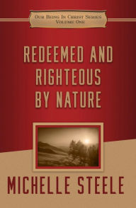 Title: Redeemed and Righteous by Nature, Author: Michelle Steele