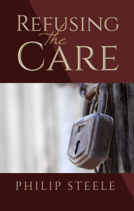 Title: Refusing the Care, Author: Philip Steele