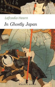 Title: In Ghostly Japan, Author: Lafcadio Hearn