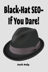 Title: Black-Hat SEOIf You Dare!, Author: Jack Daly