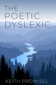 Title: The Poetic Dyslexic, Author: Keith Promisel