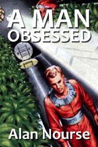 Title: A Man Obsessed, Author: Alan Nourse