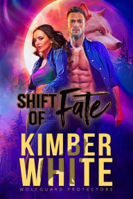 Title: Shift of Fate: A Wolfguard Protectors Novel, Author: Kimber White