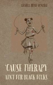 Title: 'Cause Therapy Ain't For Black Folks, Author: Lechell Honorat