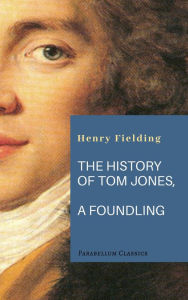 Title: The History of Tom Jones, A Foundling, Author: Henry Fielding