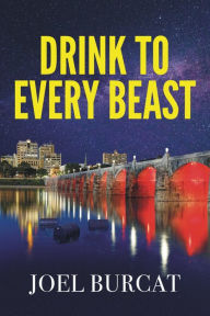 Title: Drink to Every Beast, Author: Joel Burcat