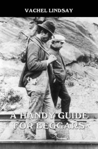 Title: A Handy Guide for Beggars, Author: Vachel Lindsay