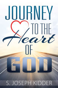 Title: Journey to the Heart of God, Author: S. Joseph Kidder