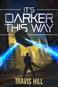 Title: It's Darker This Way, Author: Travis Hill