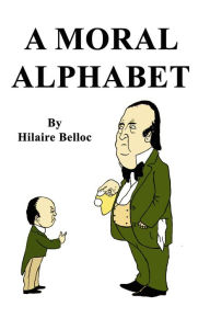 Title: A Moral Alphabet, Author: Hilaire Belloc