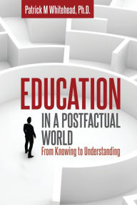 Title: Education in a Postfactual World, Author: Patrick M. Whitehead